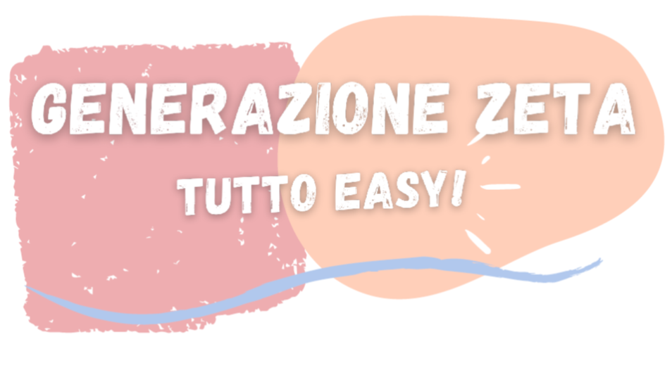 Generazione Zeta tutto easy!