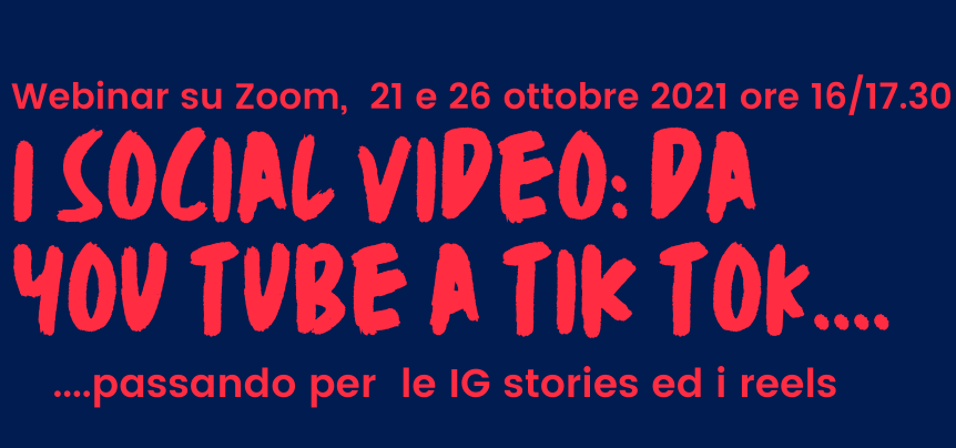 Webinar ＂I Social Video: da You tube a Tik Tok ... passando per le IG stories e i reels＂