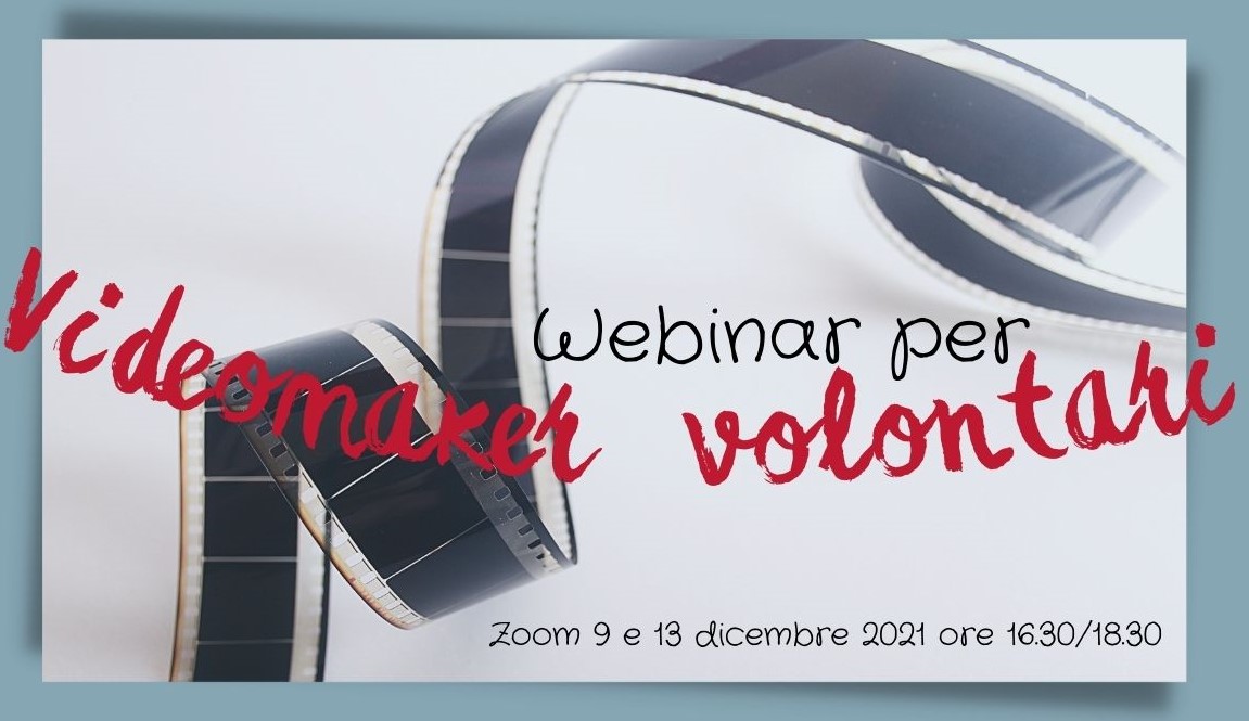 Webinar per Videomaker volontari – Zoom 9 e 13 dicembre 2021 16.30/18.30