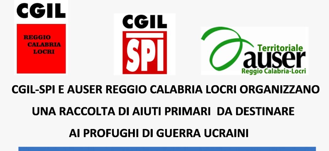 CGIL-SPI e Auser Territoriale Reggio Calabria - Locri promuovo una raccolta di aiuti per l'Ucraina